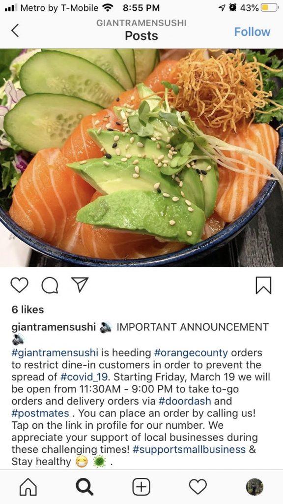 On+its+Instagram+page+%40giantramensushi%2C+the+restaurant+announced+March+19+that+it+will+only+take+to-go+and+delivery+orders+and+will+close+the+building+to+prevent+dine-in+customers+from+coming+inside+in+response+to+the+COVID-19+outbreak.+Such+a+response+will+also+impact+part-time+student+workers+there+since+many+of+them+depend+on+tips+from+customers+as+part+of+their+income.
