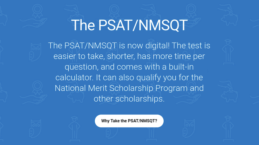 The College Boards website offers advantages of its new digital PSAT format. Sunny Hills students who signed up for the exam will be among the first to take the online version with Chromebooks in the gym on Wednesday, Oct. 11.